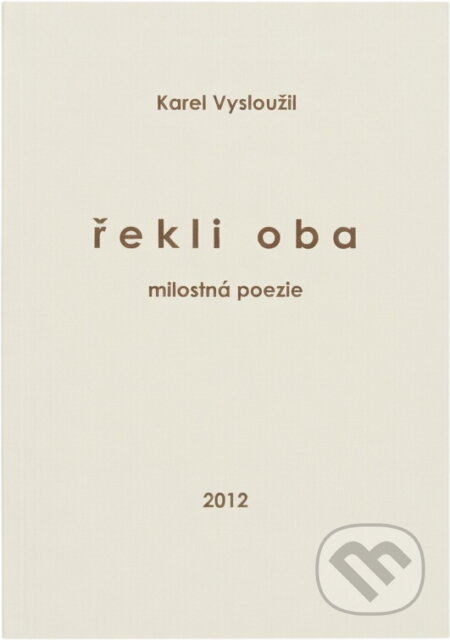 Kniha: Řekli oba : milostná poezie (Karel Vysloužil). LÍPA, 2012