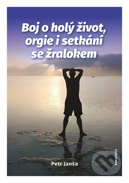 Boj o holý život, orgie i setkání se žralokem - Petr Janša - kniha z kategorie Mapy a cestování