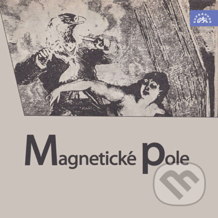 Audiokniha: Magnetické pole (André Breton, Paul Eluard, Benjamin Péret, Robert Desnos, Konstantin Biebl a Vítězslav Nezval)