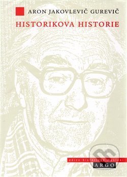 Historikova historie - Aron Jakovlevič Gurevič, Argo, 2007