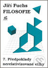 Filosofie 7. - Předpoklady nerelativizované etiky - Jiří Fuchs - kniha z kategorie Filozofie