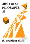 Filosofie 5. - Problém duše - Jiří Fuchs - kniha z kategorie Filozofie