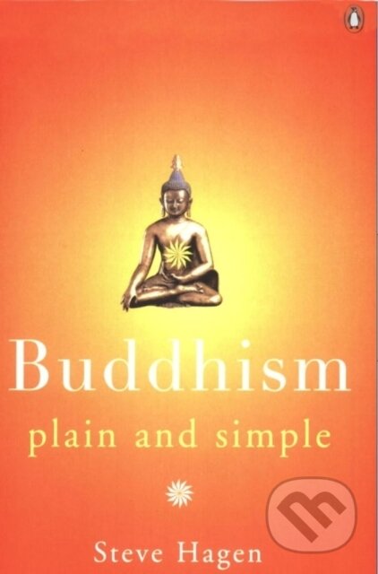 Buddhism Plain and Simple - Steve Hagen, Penguin Books, 1999