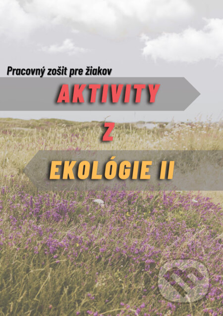 E-kniha: Aktivity z ekológie 2- Pracovný zošit pre žiakov (Ivan Iľko, Viera Peterková a Alexandra Maruniaková)
