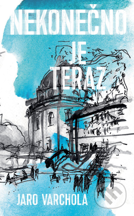 Kniha: Nekonečno je teraz (Jaroslav Varchola). Slovart, 2025