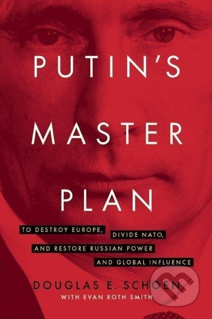 Kniha: Putin's Master Plan (Douglas E Schoen). Encounter Books, 2016