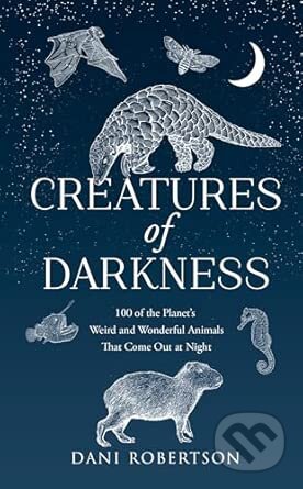 Creatures of Darkness (A Brief Introduction to 100 of the Planet’s Nocturnal Animals)