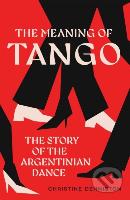 The Meaning Of Tango (The Story of the Argentinian Dance) - kniha z kategorie Individuální sporty