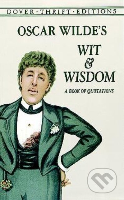 Oscar Wilde's Wit and Wisdom - Oscar Wilde