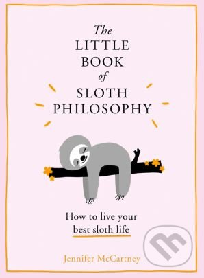 The Little Book of Sloth Philosophy - Jennifer McCartney, HarperCollins, 2018