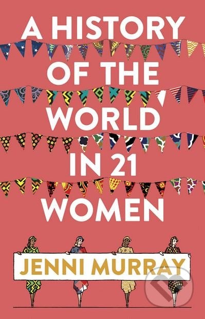 A History of the World in 21 Women - Jenni Murray, Oneworld, 2018