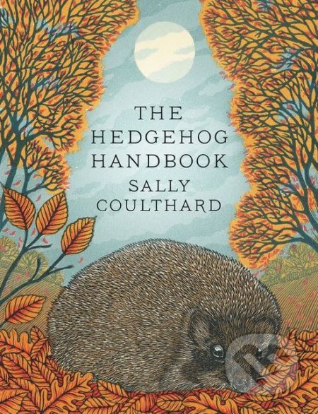 The Hedgehog Handbook - Sally Coulthard, Head of Zeus, 2018