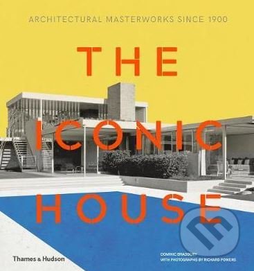 The Iconic House - Dominic Bradbury, Thames & Hudson, 2018