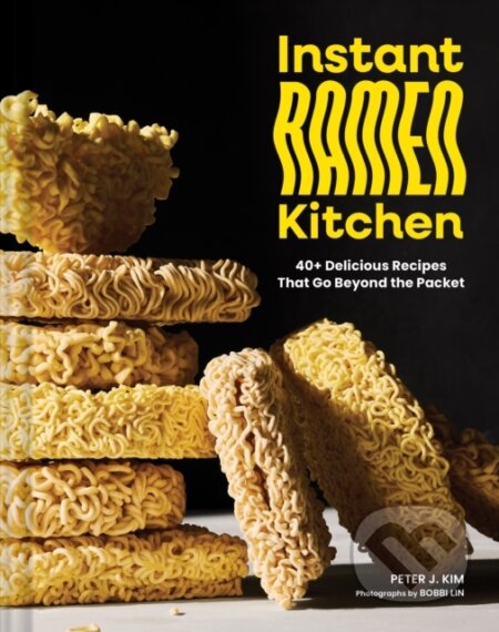 Instant Ramen Kitchen (40+ Delicious Recipes That Go Beyond the Packet) - kniha z kategorie Kuchařky