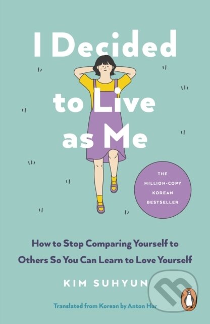 I Decided to Live as Me (How to Stop Comparing Yourself to Others So You Can Learn to Love Yourself)