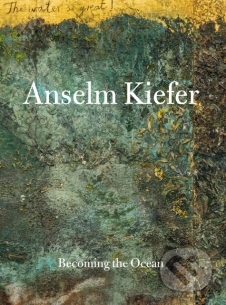 Anselm Kiefer (Becoming the Ocean) - Anselm Kiefer, Min Jung Kim