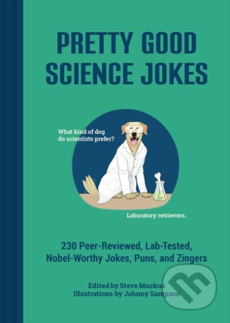 Pretty Good Science Jokes (230 Peer-Reviewed, Lab-Tested, Nobel-Worthy Jokes, Puns, and Zingers) - kniha z kategorie Beletrie