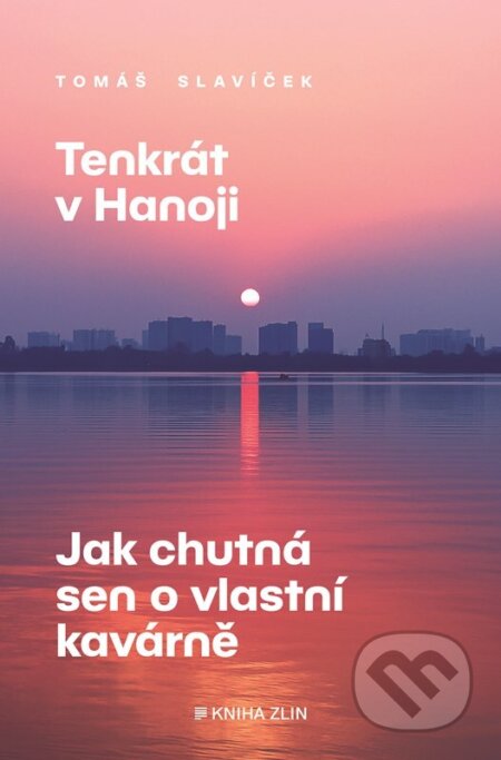 Tenkrát v Hanoji: Jak chutná sen o vlastní kavárně - kniha z kategorie Beletrie