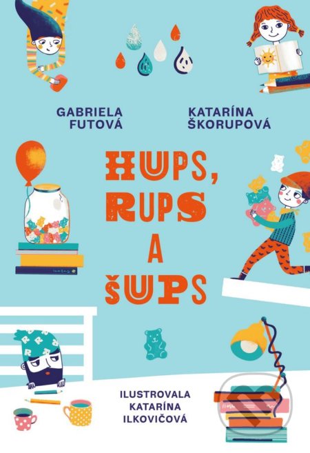 Hups, Rups a Šups - Gabriela Futová, Katarína Škorupová, Katarína Hudáková Ilkovičová (ilustrácie), Slovart, 2018