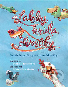 Labky, krídla, chvostíky - Mária Štefánková, Marek Mertinko (ilustrácie), Slovart, 2018
