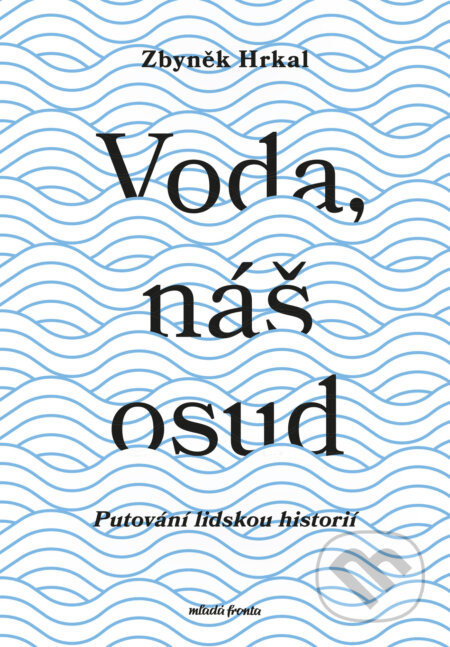 E-kniha: Voda, náš osud (Zbyněk Hrkal). Mladá fronta, 2025