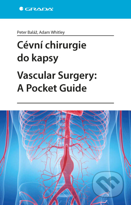 E-kniha: Cévní chirurgie do kapsy. Vascular Surgery: A Pocket Guide (Peter Baláž a Adam Whitley). Grada, 2025