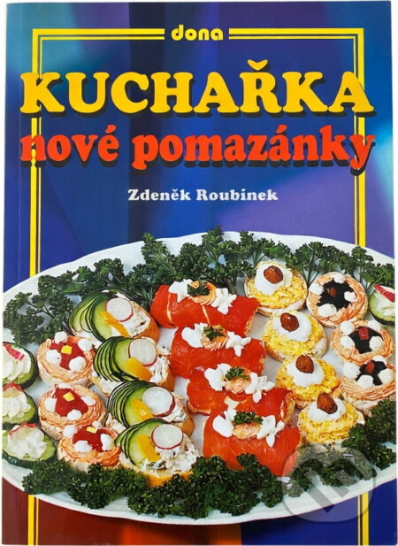 Kniha: Kuchařka - nové pomazánky (Zdeněk Roubínek). Dona, 2005