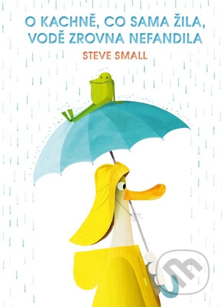 O kachně, co sama žila, vodě zrovna nefandila - Steve Small