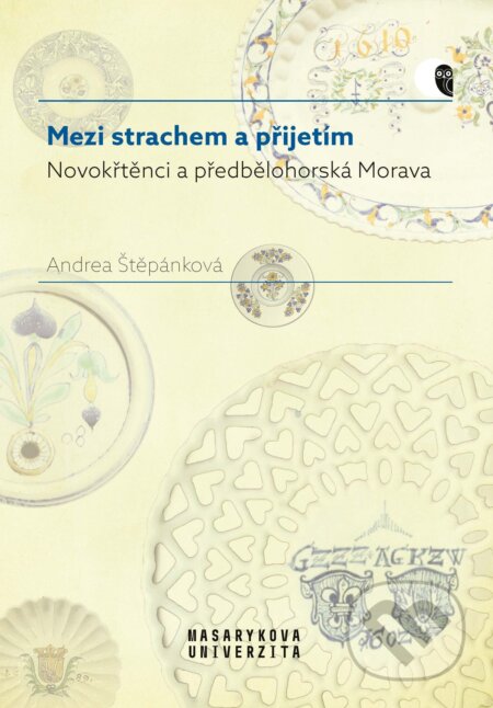 E-kniha: Mezi strachem a přijetím - Novokřtěnci a předbělohorská Morava (Andrea Štěpánková). Muni Press, 2025