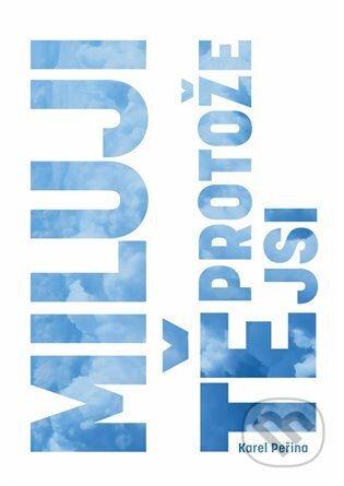 Miluji Tě, protože jsi - Karel Peřina