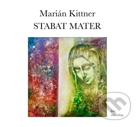 Marián Kittner: Stabat Mater (CD) (CD) - Marián Kittner