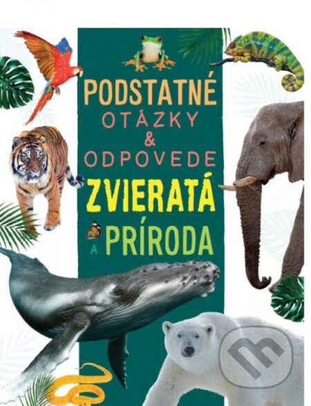 Zvieratá a príroda - Podstatné otázky & odpovede - Rebecca Kealy, Nicola Deschamps - kniha z kategorie Naučné knihy