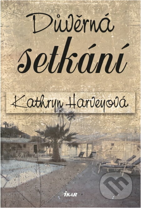 Kniha: Důvěrná setkání (Kathryn Harvey). Ikar, 2006
