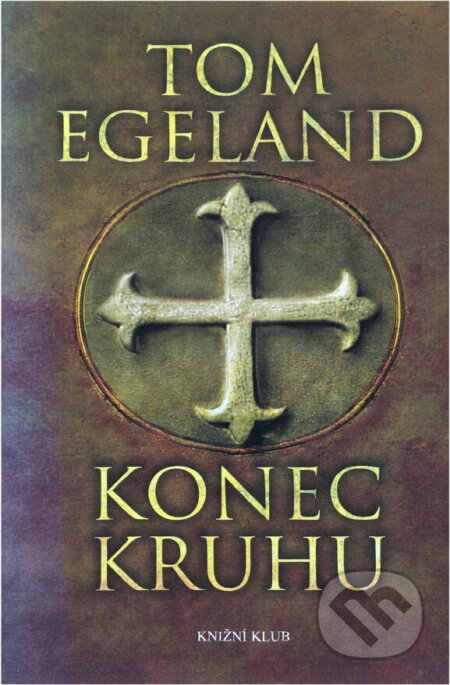Kniha: Konec kruhu (Egeland Tom a Tom Egeland). Knižní klub, 2007