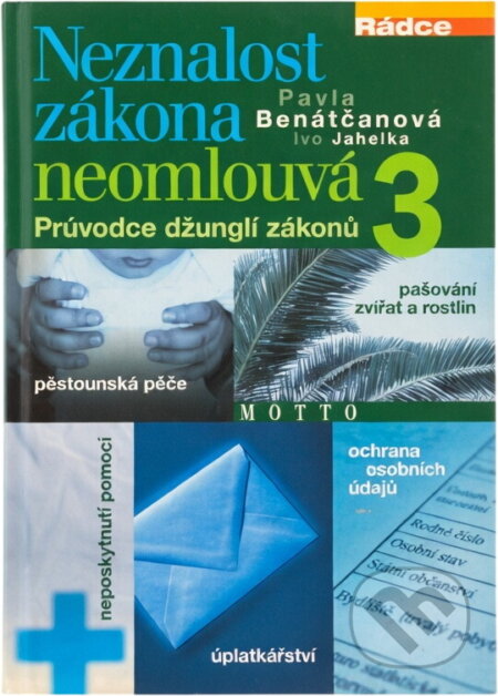 Kniha: Neznalost zákona neomlouvá 3 (Pavla Benátčanová a Ivo Jahelka). Motto, 2006