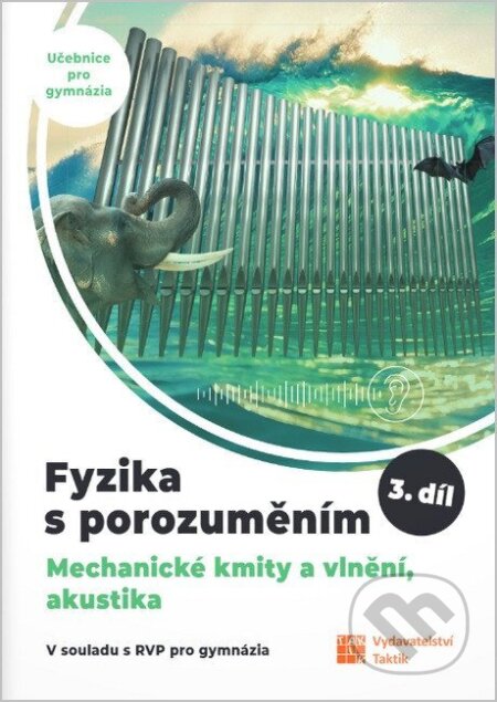 Kniha: Fyzika s porozuměním - učebnice pro gymnázia 3.díl (Mechanické kmity a vlnění, akustika) (Taktik). Taktik, 2025