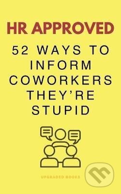 HR Approved 52 Ways To Inform Coworkers They're Stupid - kniha z kategorie Beletrie