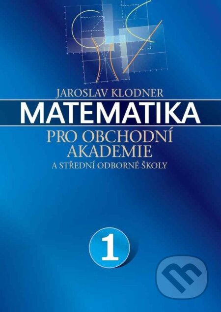 Kniha: Matematika pro obchodní akademie - 1.díl (Jaroslav Klodner). 