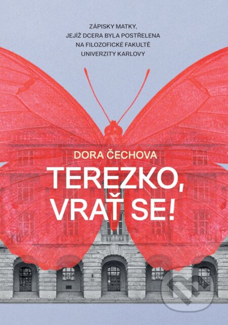 Terezko, vrať se! - Zápisky matky, jejíž dcera byla postřelena na Filozofické fakultě Univerzity Karlovy