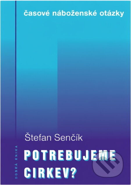Kniha: Potrebujeme Cirkev? (Štefan Senčík). , 1999