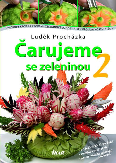 Čarujeme se zeleninou 2 - Luděk Procházka, Ikar CZ, 2010