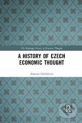 Kniha: History of Czech Economic Thought (Antonie Dolezalova). Taylor and Francis, 2020