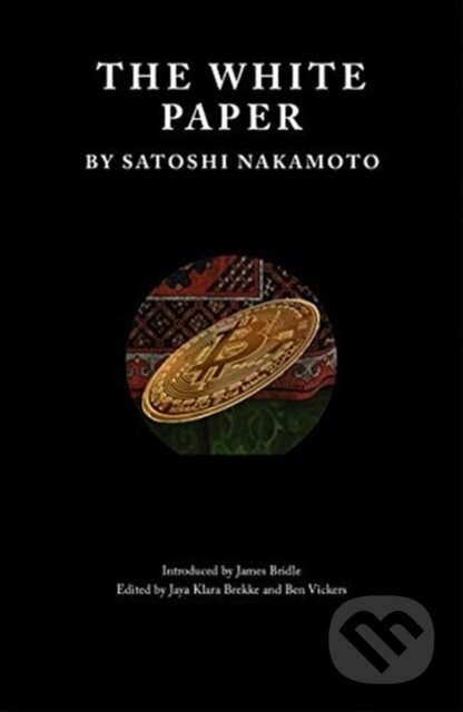 The White Paper - Satoshi Nakamoto, Ben Vickers