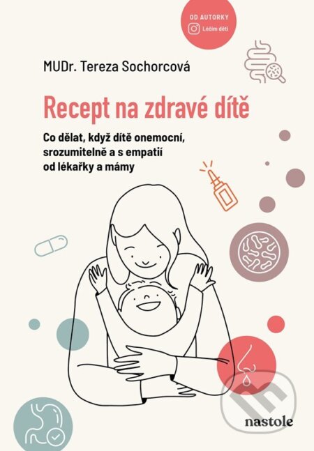Recept na zdravé dítě (Co dělat, když dítě onemocní, srozumitelně a s empatií od lékařky a mámy)