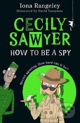 Cecily Sawyer: How To Be a Spy - Iona Rangeley - kniha z kategorie Pro děti