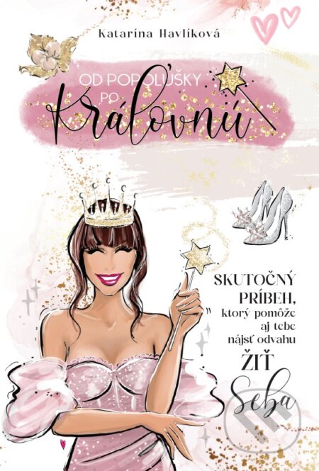 Kniha: Od Popolušky po Kráľovnú (Katarína Havlíková). Full life s.r.o., 2025