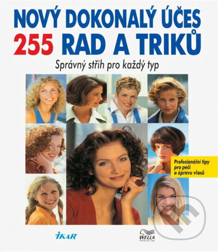 Kniha: Nový dokonalý účes : 255 rad a triků : správný střih pro každý typ (Ikar). Ikar, 1996
