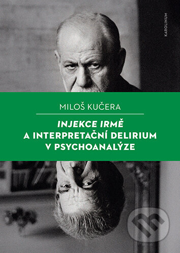 E-kniha: Injekce Irmě a interpretační delirium v psychoanalýze (Kučera Miloš). Karolinum, 2025