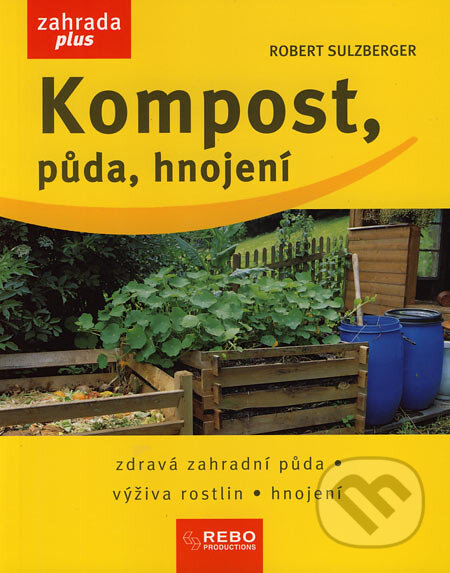 Kompost, půda, hnojení - Robert Sulzberger, Rebo, 2007