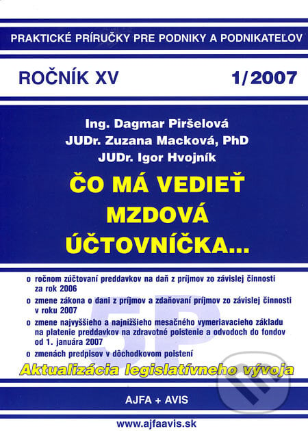 Čo má vedieť mzdová účtovníčka... 1/2007 - Dagmar Piršelová, Zuzana Macková, Igor Hvojník, ajfa + avis, 2007